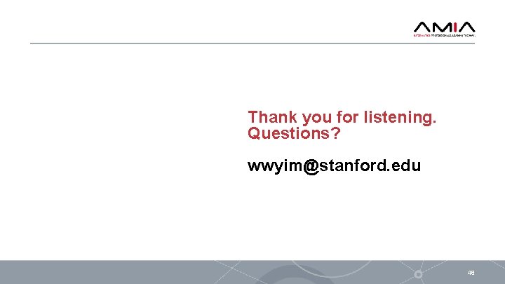 Thank you for listening. Questions? wwyim@stanford. edu 48 