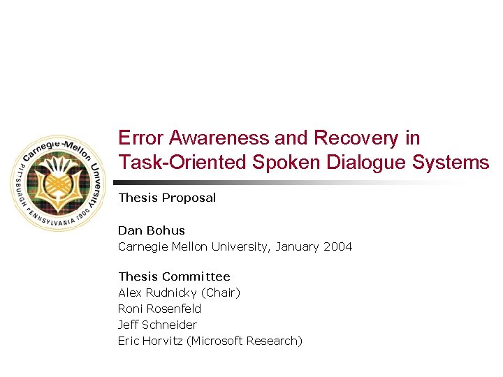 Error Awareness and Recovery in Task-Oriented Spoken Dialogue Systems Thesis Proposal Dan Bohus Carnegie