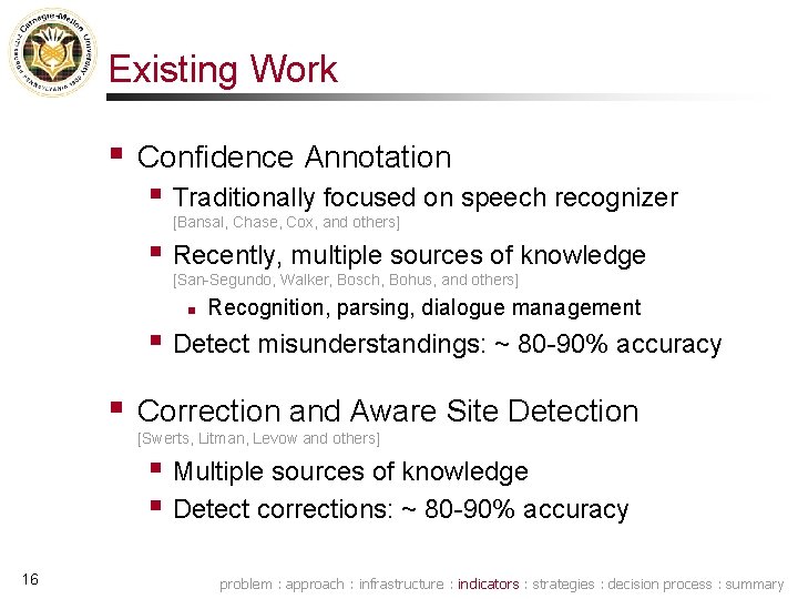 Existing Work § Confidence Annotation § Traditionally focused on speech recognizer [Bansal, Chase, Cox,