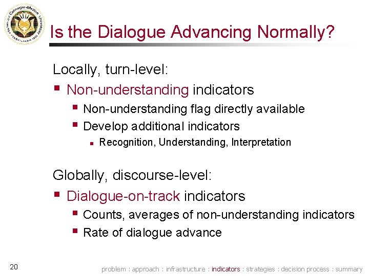 Is the Dialogue Advancing Normally? Locally, turn-level: § Non-understanding indicators § Non-understanding flag directly