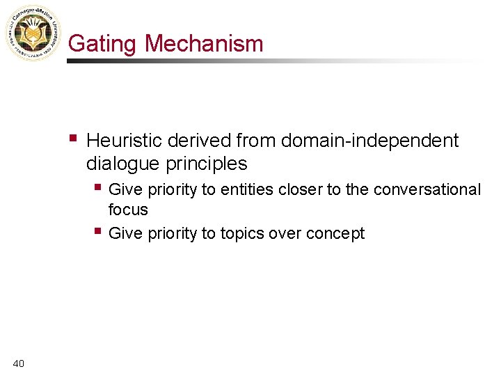 Gating Mechanism § Heuristic derived from domain-independent dialogue principles § Give priority to entities