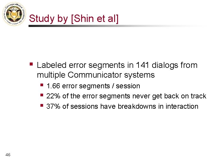 Study by [Shin et al] § Labeled error segments in 141 dialogs from multiple