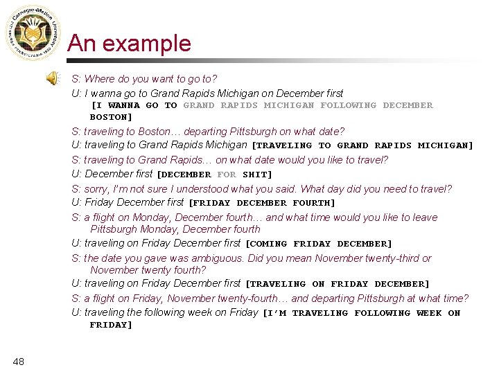 An example S: Where do you want to go to? U: I wanna go