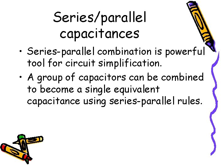 Series/parallel capacitances • Series-parallel combination is powerful tool for circuit simplification. • A group