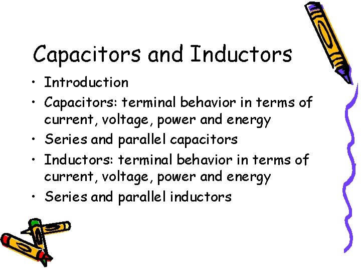 Capacitors and Inductors • Introduction • Capacitors: terminal behavior in terms of current, voltage,