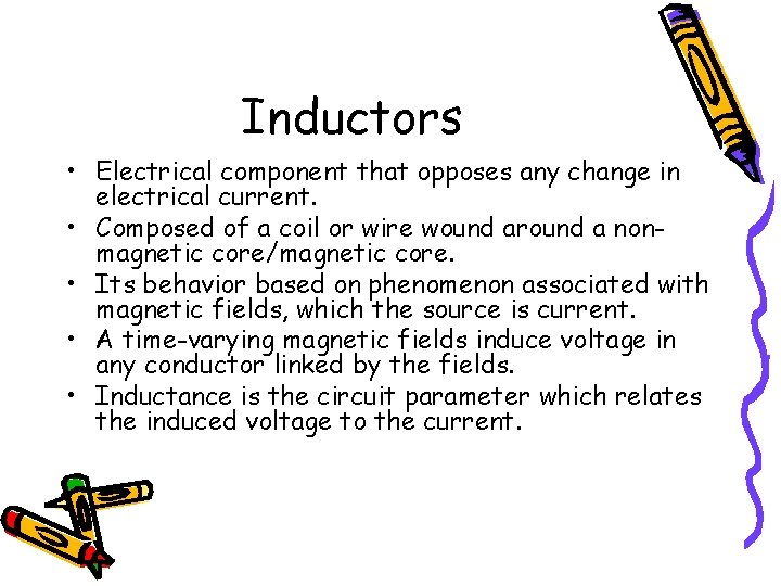 Inductors • Electrical component that opposes any change in electrical current. • Composed of