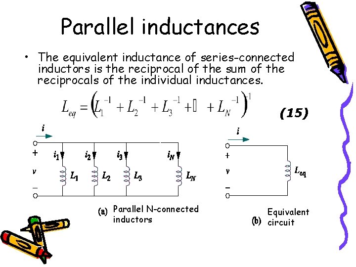 Parallel inductances • The equivalent inductance of series-connected inductors is the reciprocal of the