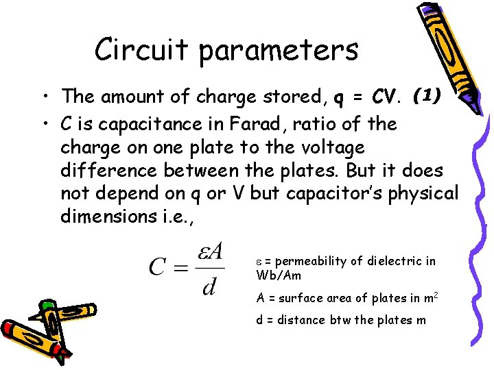Circuit parameters • The amount of charge stored, q = CV. (1) • C