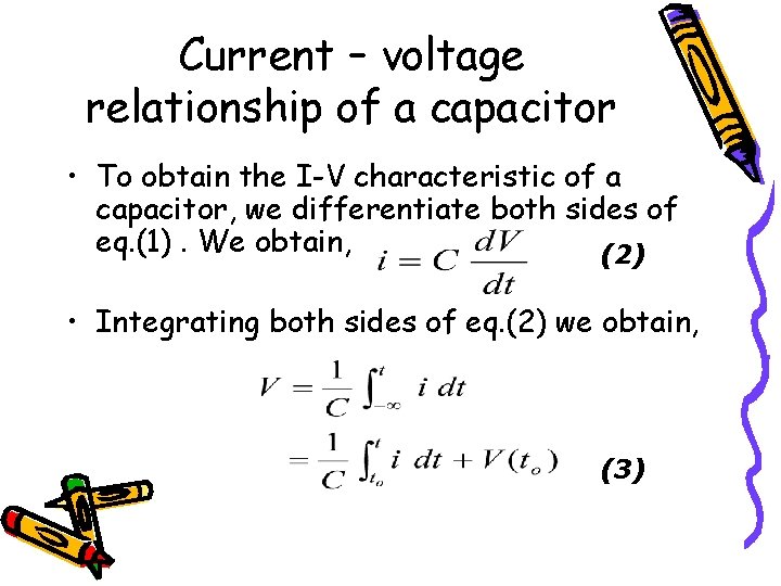 Current – voltage relationship of a capacitor • To obtain the I-V characteristic of