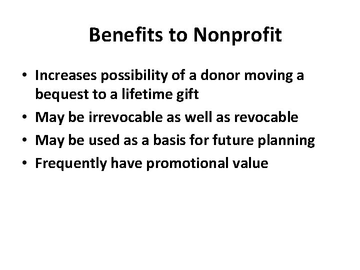 Benefits to Nonprofit • Increases possibility of a donor moving a bequest to a