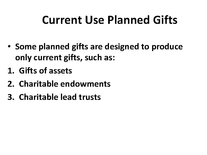 Current Use Planned Gifts • Some planned gifts are designed to produce only current