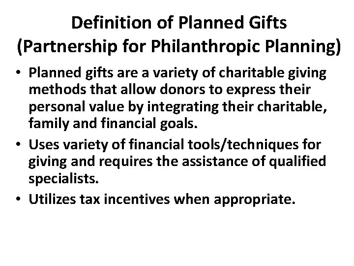 Definition of Planned Gifts (Partnership for Philanthropic Planning) • Planned gifts are a variety