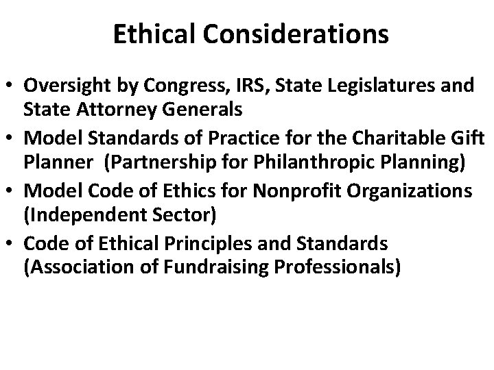 Ethical Considerations • Oversight by Congress, IRS, State Legislatures and State Attorney Generals •