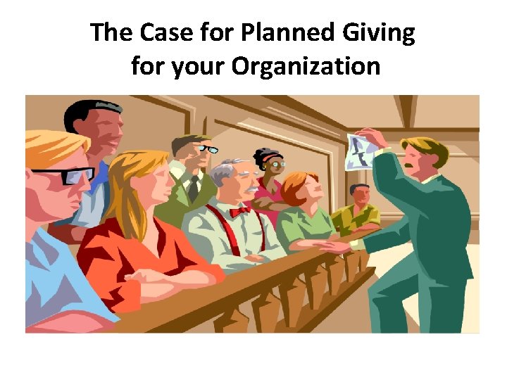 The Case for Planned Giving for your Organization 