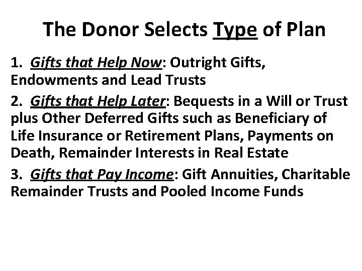 The Donor Selects Type of Plan 1. Gifts that Help Now: Outright Gifts, Endowments