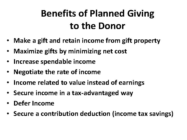 Benefits of Planned Giving to the Donor • • Make a gift and retain