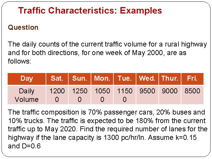 Traffic Characteristics: Examples Question The daily counts of the current traffic volume for a