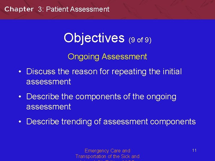 3: Patient Assessment Objectives (9 of 9) Ongoing Assessment • Discuss the reason for