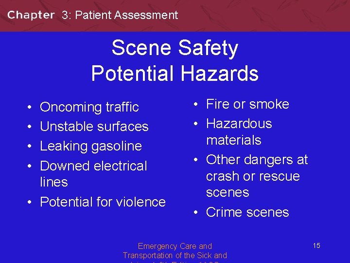 3: Patient Assessment Scene Safety Potential Hazards • • Oncoming traffic Unstable surfaces Leaking