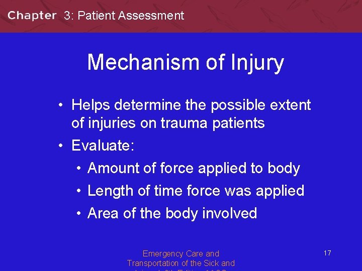 3: Patient Assessment Mechanism of Injury • Helps determine the possible extent of injuries