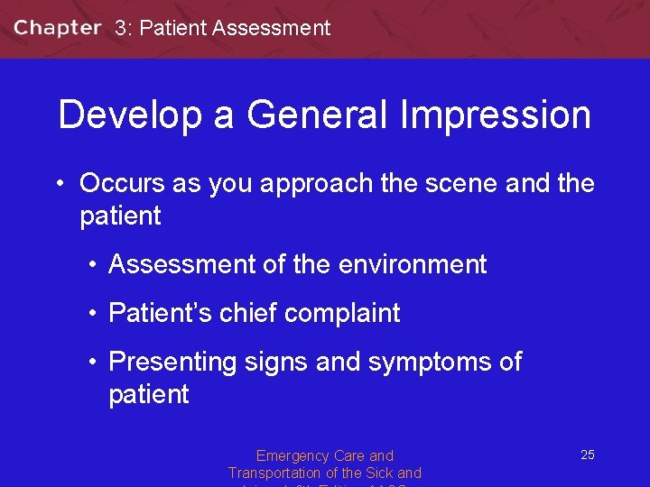 3: Patient Assessment Develop a General Impression • Occurs as you approach the scene