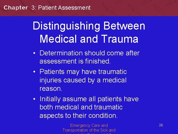 3: Patient Assessment Distinguishing Between Medical and Trauma • Determination should come after assessment