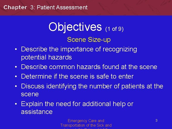 3: Patient Assessment Objectives (1 of 9) • • • Scene Size-up Describe the