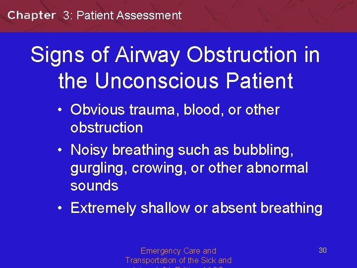 3: Patient Assessment Signs of Airway Obstruction in the Unconscious Patient • Obvious trauma,