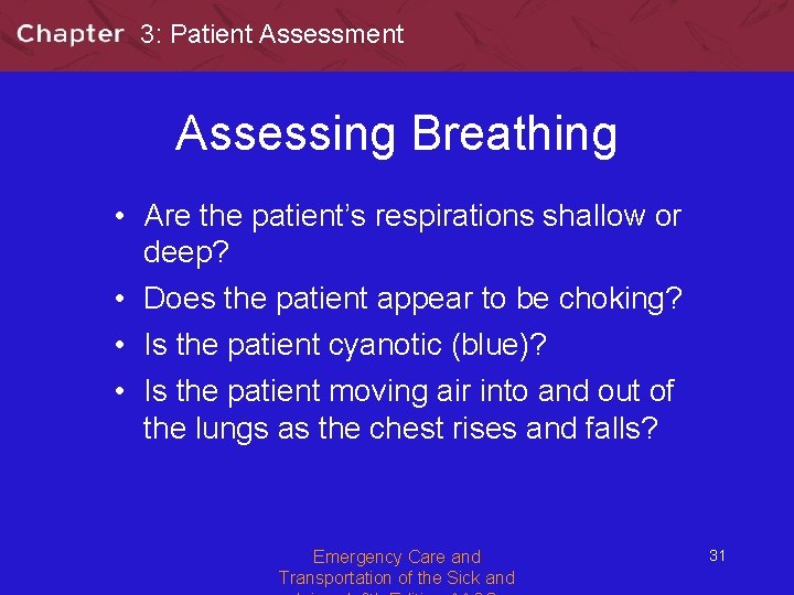 3: Patient Assessment Assessing Breathing • Are the patient’s respirations shallow or deep? •