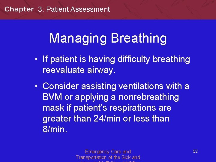 3: Patient Assessment Managing Breathing • If patient is having difficulty breathing reevaluate airway.