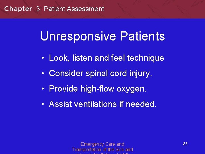 3: Patient Assessment Unresponsive Patients • Look, listen and feel technique • Consider spinal