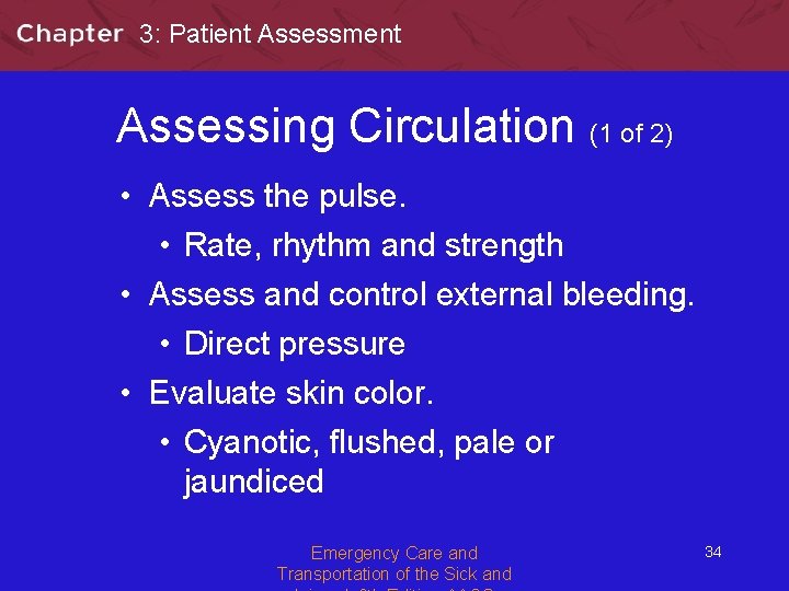 3: Patient Assessment Assessing Circulation (1 of 2) • Assess the pulse. • Rate,