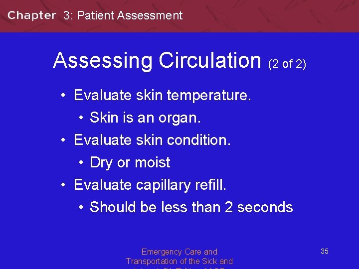 3: Patient Assessment Assessing Circulation (2 of 2) • Evaluate skin temperature. • Skin