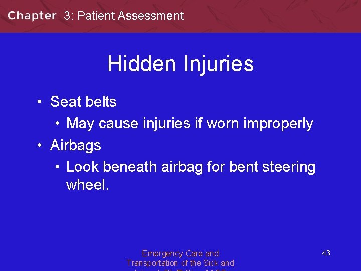 3: Patient Assessment Hidden Injuries • Seat belts • May cause injuries if worn