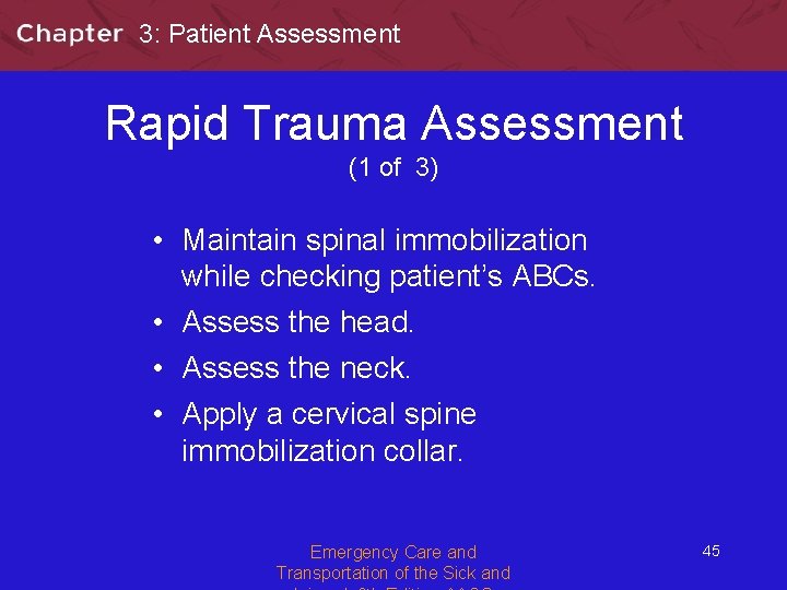 3: Patient Assessment Rapid Trauma Assessment (1 of 3) • Maintain spinal immobilization while