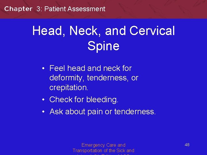 3: Patient Assessment Head, Neck, and Cervical Spine • Feel head and neck for