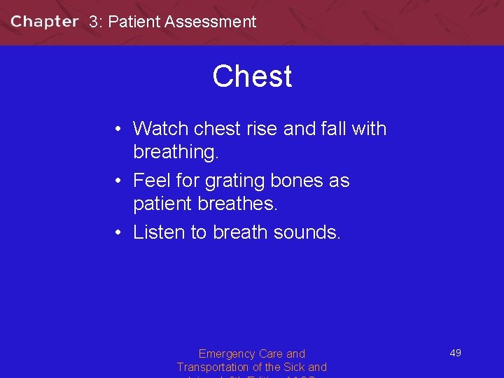 3: Patient Assessment Chest • Watch chest rise and fall with breathing. • Feel