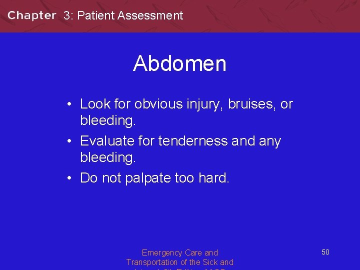 3: Patient Assessment Abdomen • Look for obvious injury, bruises, or bleeding. • Evaluate