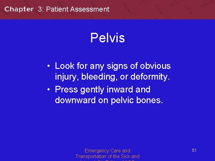 3: Patient Assessment Pelvis • Look for any signs of obvious injury, bleeding, or