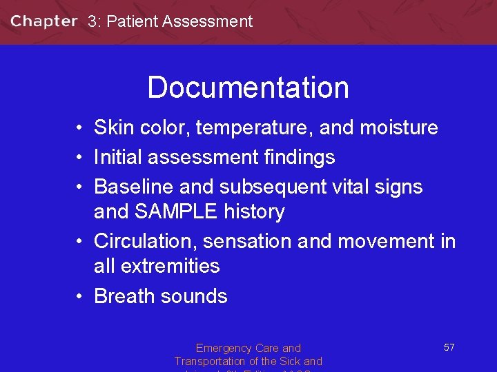 3: Patient Assessment Documentation • Skin color, temperature, and moisture • Initial assessment findings