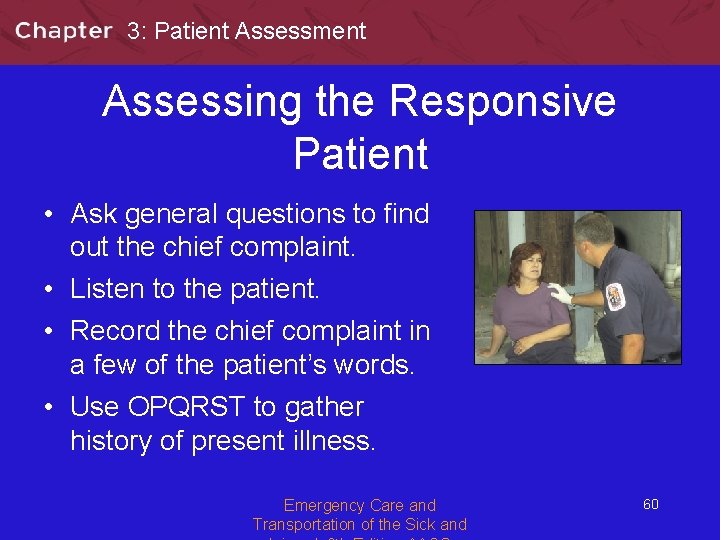 3: Patient Assessment Assessing the Responsive Patient • Ask general questions to find out
