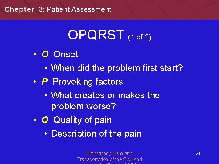 3: Patient Assessment OPQRST (1 of 2) • O Onset • When did the