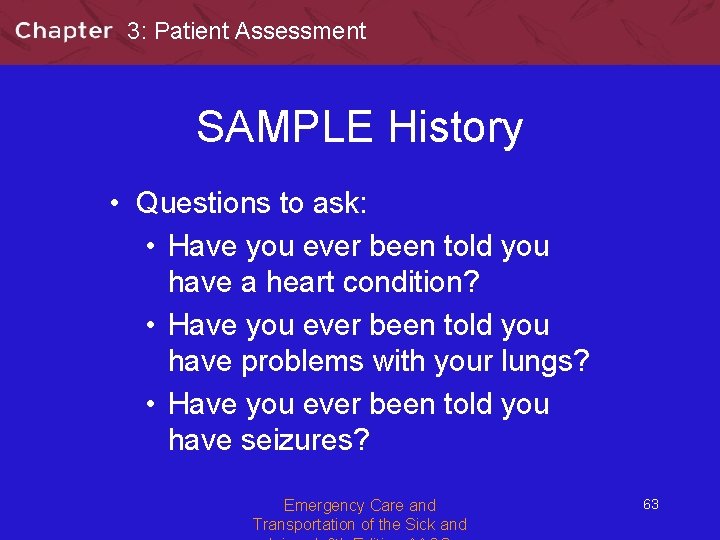 3: Patient Assessment SAMPLE History • Questions to ask: • Have you ever been