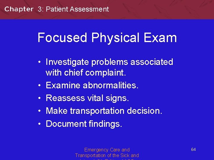 3: Patient Assessment Focused Physical Exam • Investigate problems associated with chief complaint. •