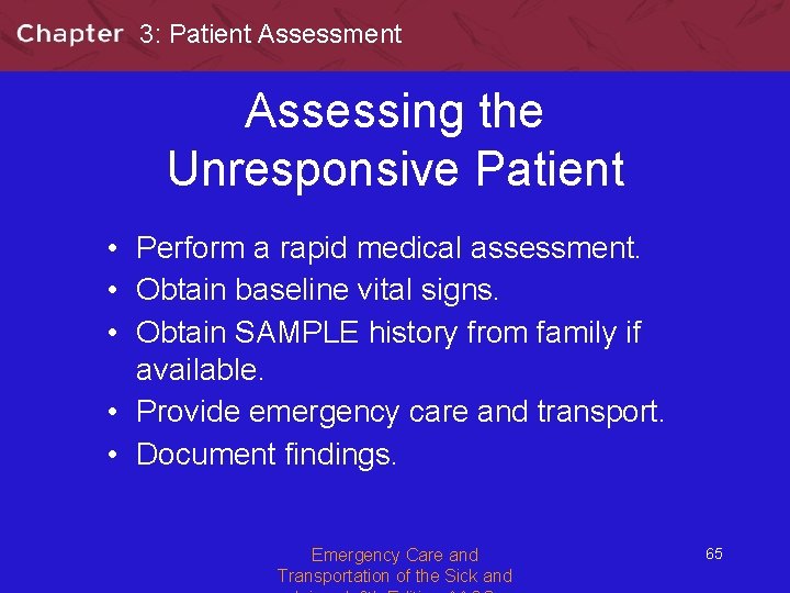 3: Patient Assessment Assessing the Unresponsive Patient • Perform a rapid medical assessment. •