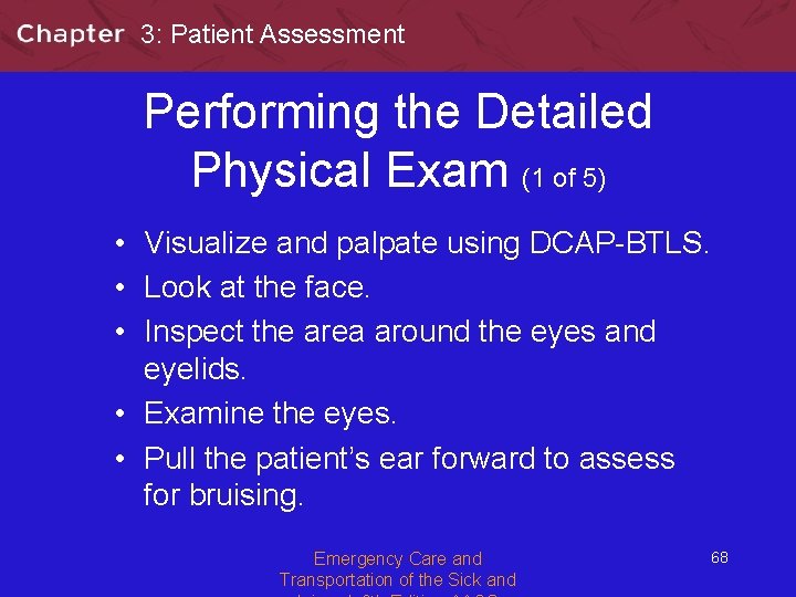 3: Patient Assessment Performing the Detailed Physical Exam (1 of 5) • Visualize and