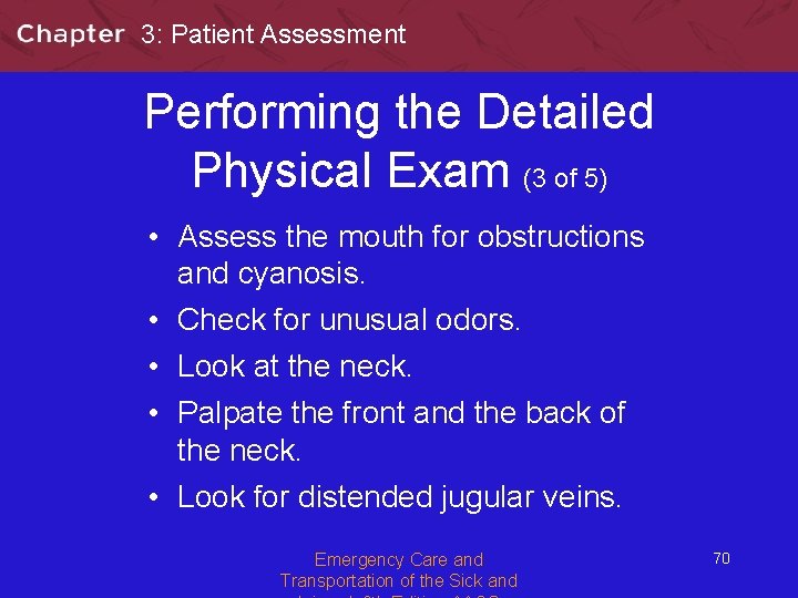 3: Patient Assessment Performing the Detailed Physical Exam (3 of 5) • Assess the