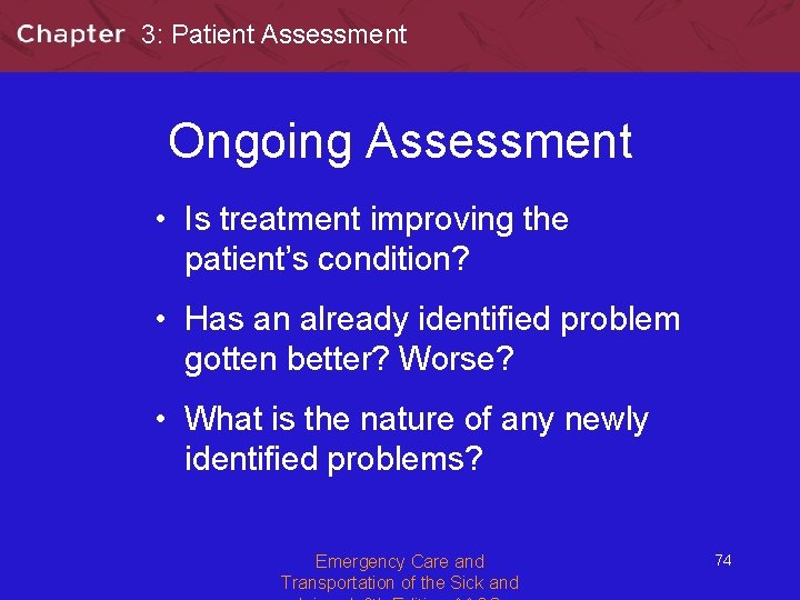 3: Patient Assessment Ongoing Assessment • Is treatment improving the patient’s condition? • Has