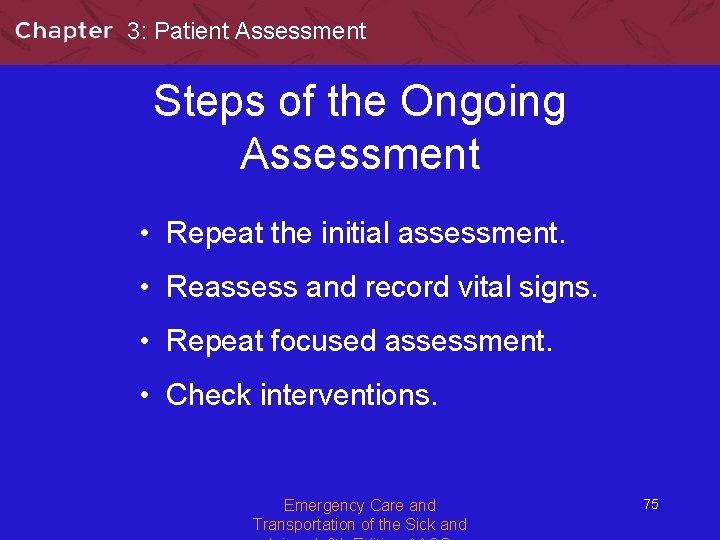 3: Patient Assessment Steps of the Ongoing Assessment • Repeat the initial assessment. •