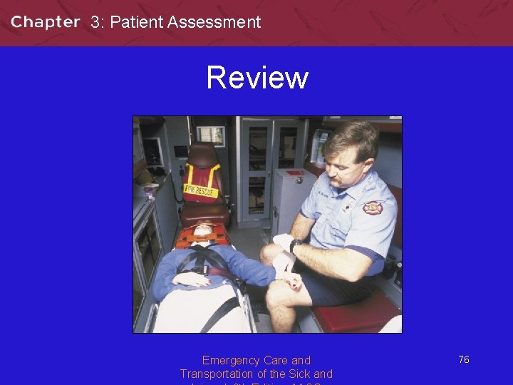 3: Patient Assessment Review Emergency Care and Transportation of the Sick and 76 